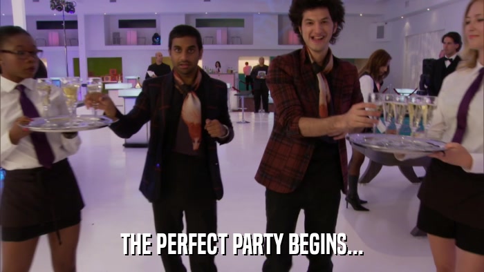 THE PERFECT PARTY BEGINS...  