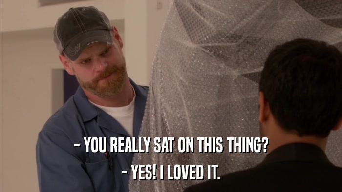 - YOU REALLY SAT ON THIS THING? - YES! I LOVED IT. 