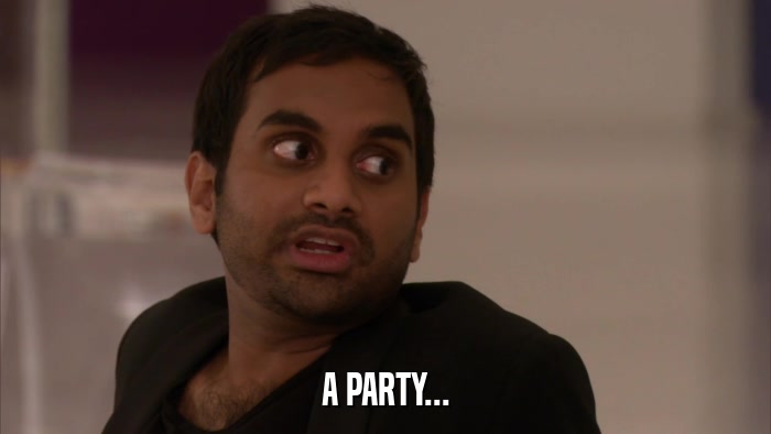 A PARTY...  