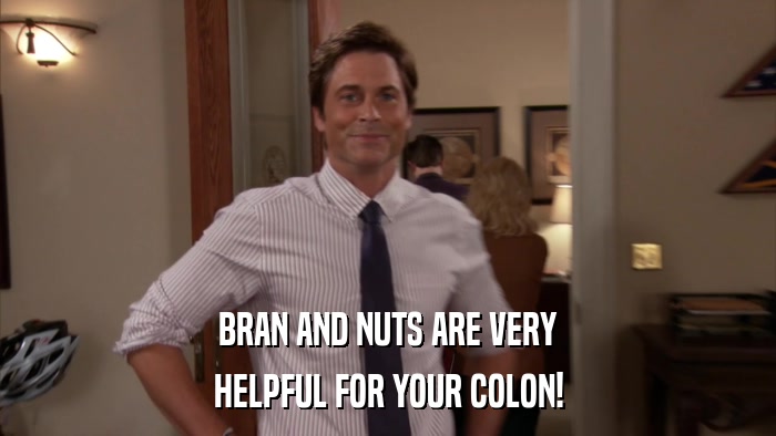 BRAN AND NUTS ARE VERY HELPFUL FOR YOUR COLON! 