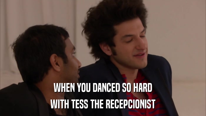 WHEN YOU DANCED SO HARD WITH TESS THE RECEPCIONIST 