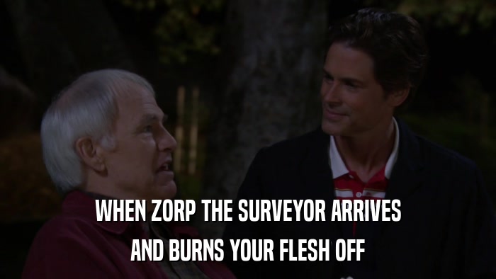 WHEN ZORP THE SURVEYOR ARRIVES AND BURNS YOUR FLESH OFF 