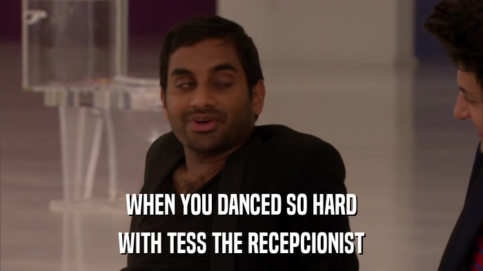 WHEN YOU DANCED SO HARD WITH TESS THE RECEPCIONIST 