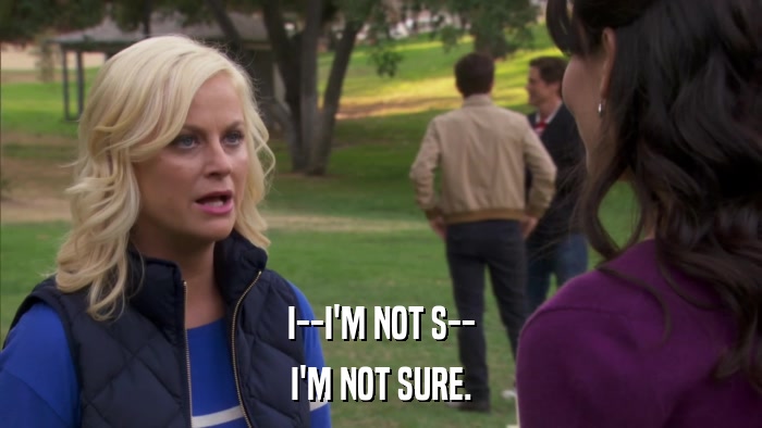 I--I'M NOT S-- I'M NOT SURE. 