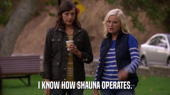 I KNOW HOW SHAUNA OPERATES.  