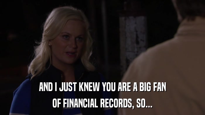 AND I JUST KNEW YOU ARE A BIG FAN OF FINANCIAL RECORDS, SO... 