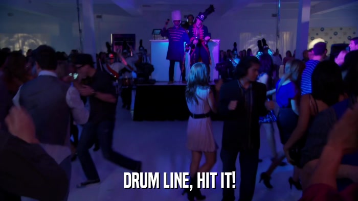 DRUM LINE, HIT IT!  