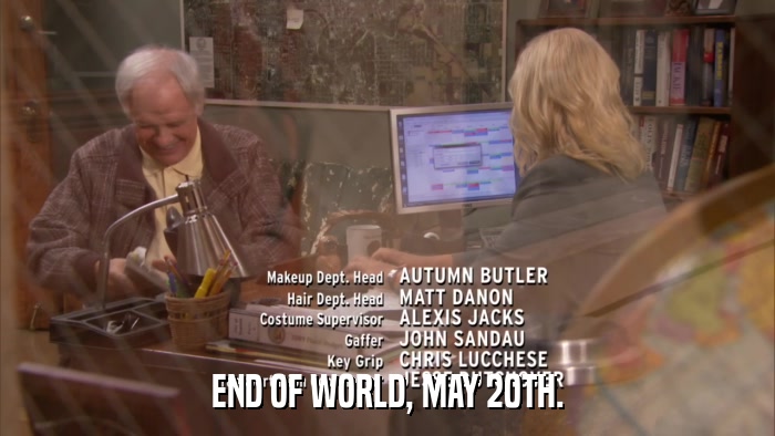 END OF WORLD, MAY 20TH.  