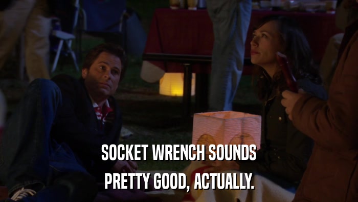 SOCKET WRENCH SOUNDS PRETTY GOOD, ACTUALLY. 