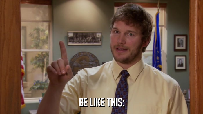 BE LIKE THIS:  