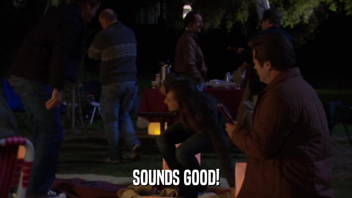 SOUNDS GOOD!  