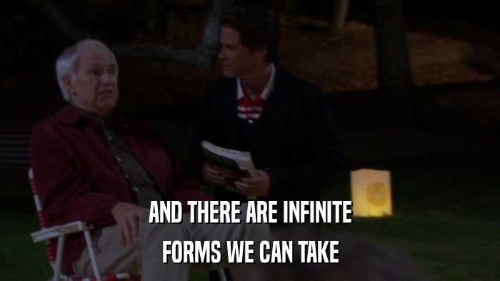 AND THERE ARE INFINITE FORMS WE CAN TAKE 
