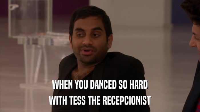 WHEN YOU DANCED SO HARD WITH TESS THE RECEPCIONIST 