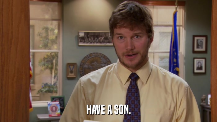 HAVE A SON.  