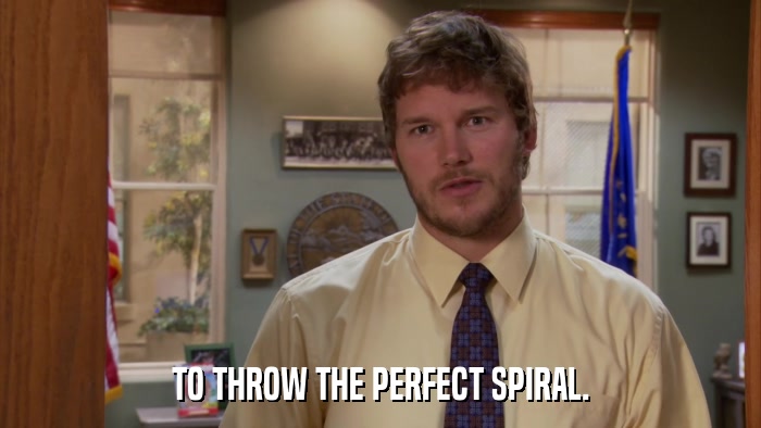 TO THROW THE PERFECT SPIRAL.  