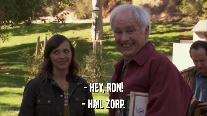 - HEY, RON! - HAIL ZORP. 