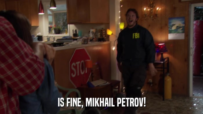 IS FINE, MIKHAIL PETROV!  