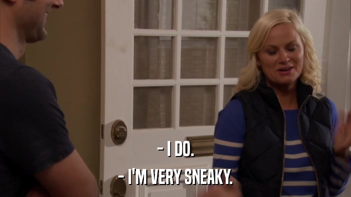 - I DO. - I'M VERY SNEAKY. 