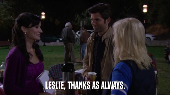 LESLIE, THANKS AS ALWAYS.  