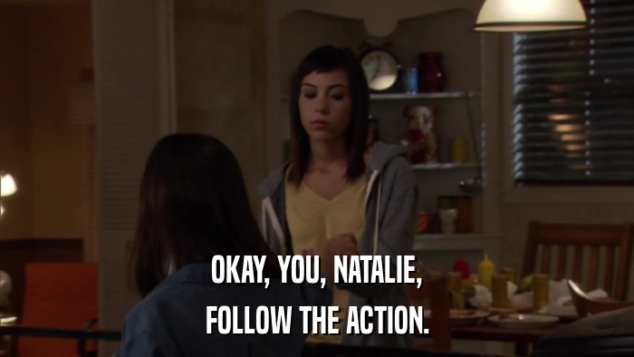 OKAY, YOU, NATALIE, FOLLOW THE ACTION. 