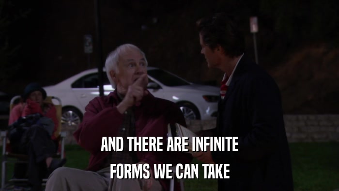 AND THERE ARE INFINITE FORMS WE CAN TAKE 