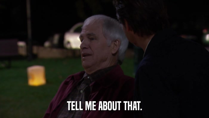 TELL ME ABOUT THAT.  