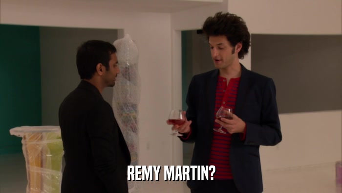 REMY MARTIN?  