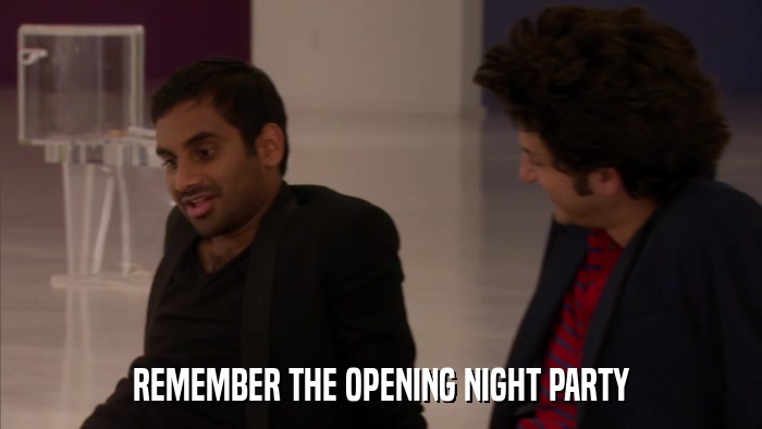 REMEMBER THE OPENING NIGHT PARTY  