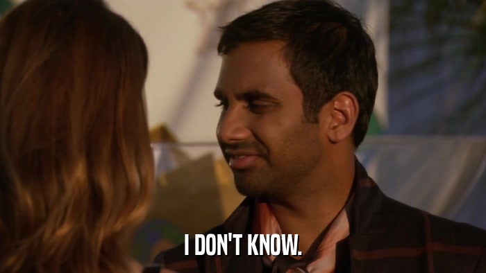 I DON'T KNOW.  