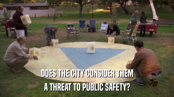 DOES THE CITY CONSIDER THEM A THREAT TO PUBLIC SAFETY? 