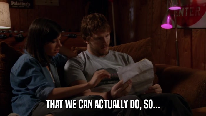 THAT WE CAN ACTUALLY DO, SO...  