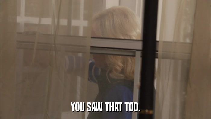 YOU SAW THAT TOO.  