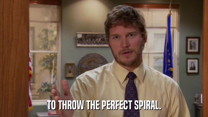 TO THROW THE PERFECT SPIRAL.  