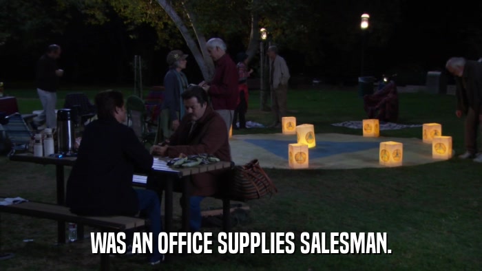 WAS AN OFFICE SUPPLIES SALESMAN.  