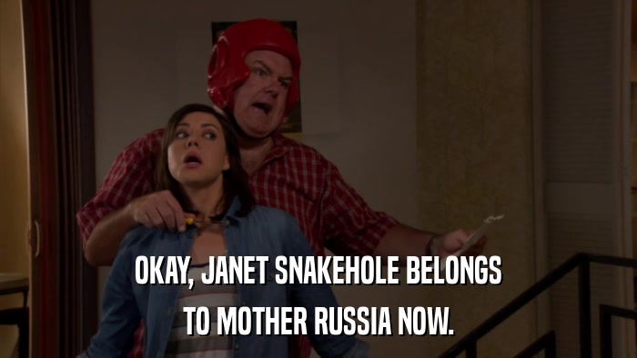 OKAY, JANET SNAKEHOLE BELONGS TO MOTHER RUSSIA NOW. 