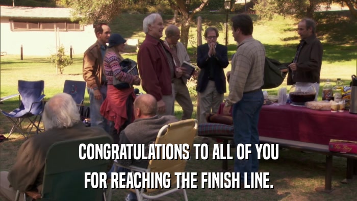 CONGRATULATIONS TO ALL OF YOU FOR REACHING THE FINISH LINE. 