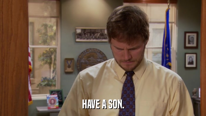 HAVE A SON.  
