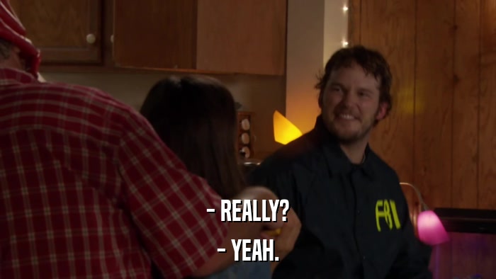 - REALLY? - YEAH. 