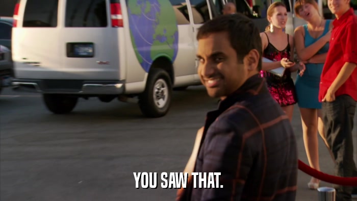 YOU SAW THAT.  