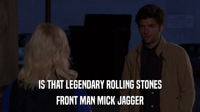 IS THAT LEGENDARY ROLLING STONES FRONT MAN MICK JAGGER 