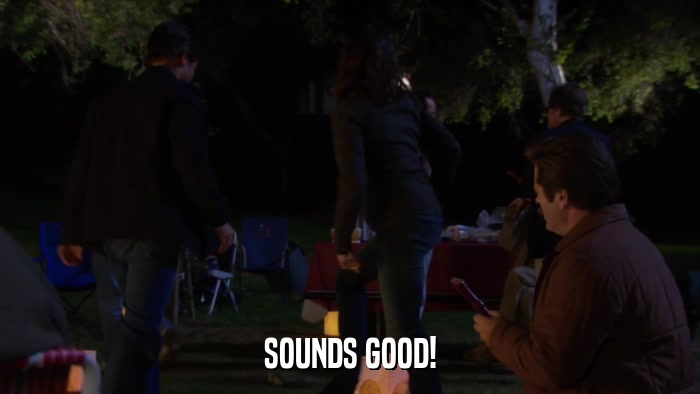 SOUNDS GOOD!  