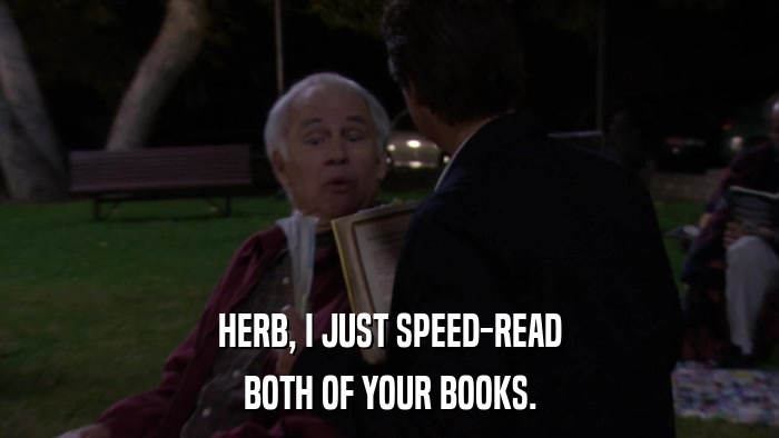HERB, I JUST SPEED-READ BOTH OF YOUR BOOKS. 
