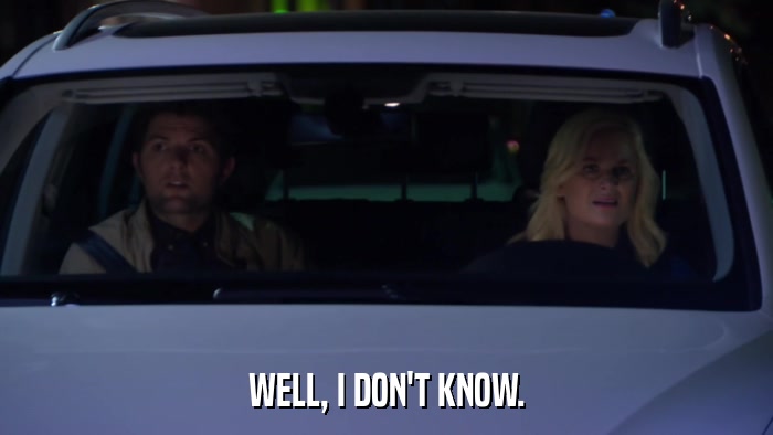 WELL, I DON'T KNOW.  