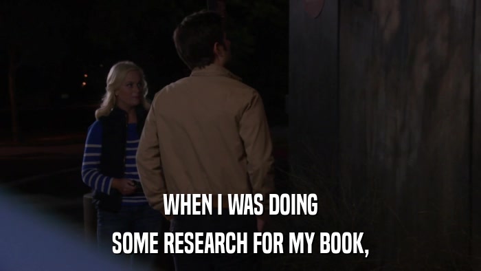 WHEN I WAS DOING SOME RESEARCH FOR MY BOOK, 