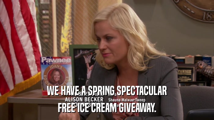 WE HAVE A SPRING SPECTACULAR FREE ICE CREAM GIVEAWAY. 