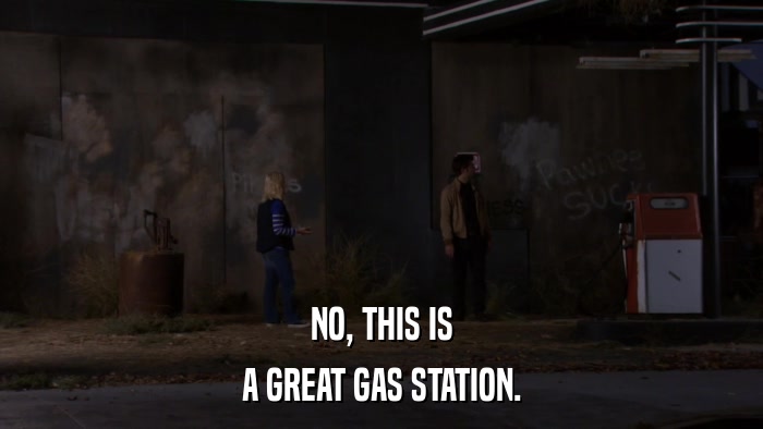 NO, THIS IS A GREAT GAS STATION. 