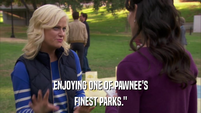 ENJOYING ONE OF PAWNEE'S FINEST PARKS.