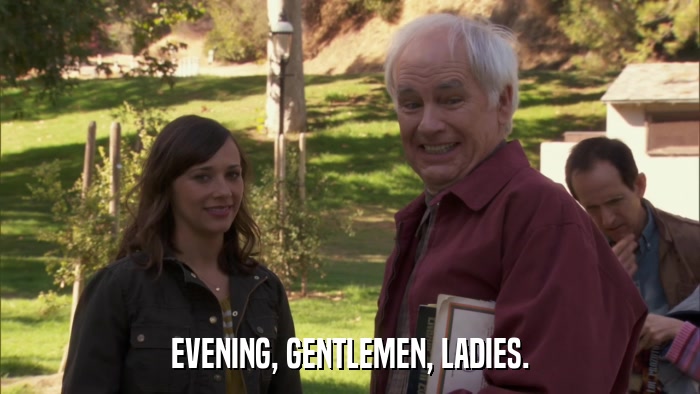 EVENING, GENTLEMEN, LADIES.  