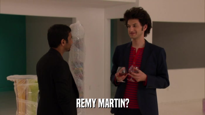 REMY MARTIN?  