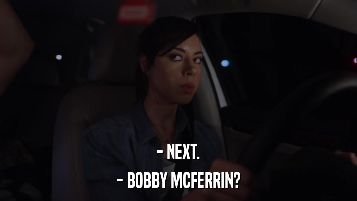 - NEXT. - BOBBY MCFERRIN? 